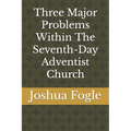 Three Major Problems Within The Seventh-Day Adventist Church - Paperback