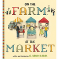 On the Farm, at the Market - Hardcover