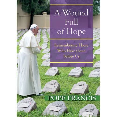 A Wound Full of Hope: Remembering Those Who Have Gone Before Us - Paperback