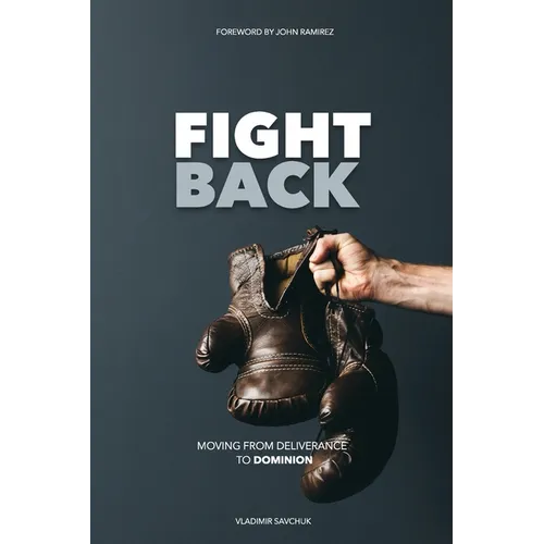 Fight Back: Moving from Deliverance to Dominion - Paperback