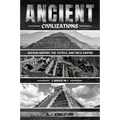 Ancient Civilizations: Mayan History, The Aztecs, And Inca Empire - Paperback