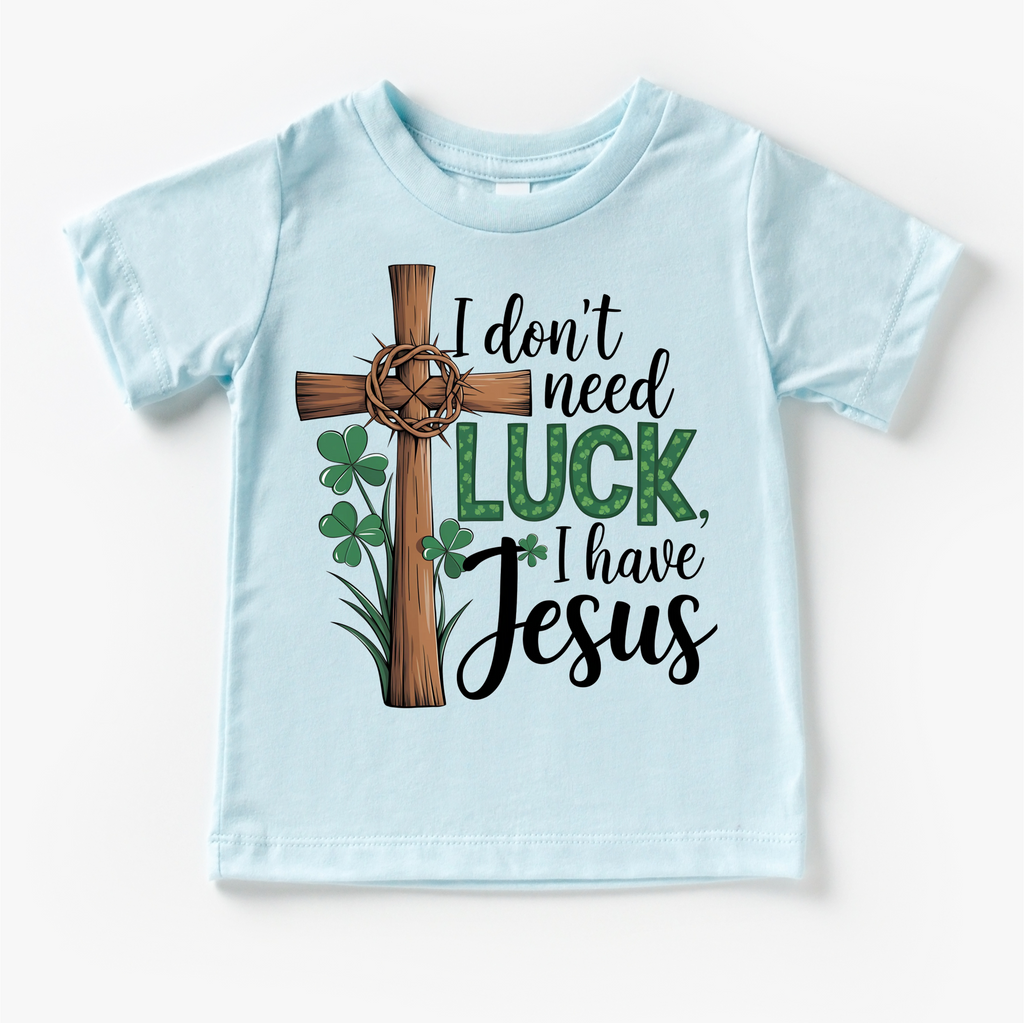 I Don't Need Luck I Have Jesus St. Patrick's Day Shirt - Christian Kids & Adult Tee
