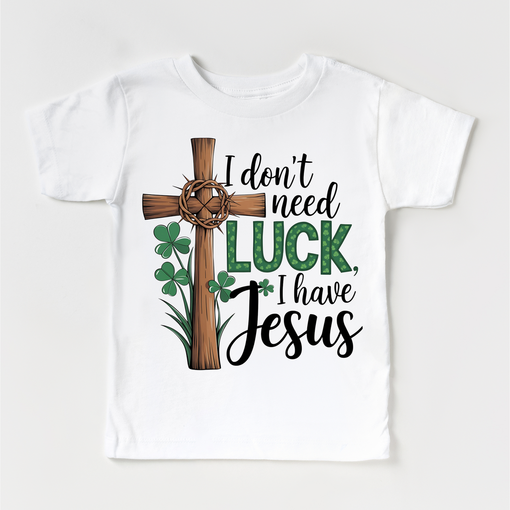 I Don't Need Luck I Have Jesus St. Patrick's Day Shirt - Christian Kids & Adult Tee