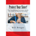 Protect Your Store!: The Shoplifting Prevention Guide For Small To Medium Retailers - Paperback