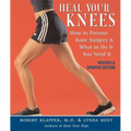 Heal Your Knees: How to Prevent Knee Surgery & What to Do If You Need It - Paperback