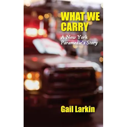 What We Carry: A New York Paramedic's Story - Paperback