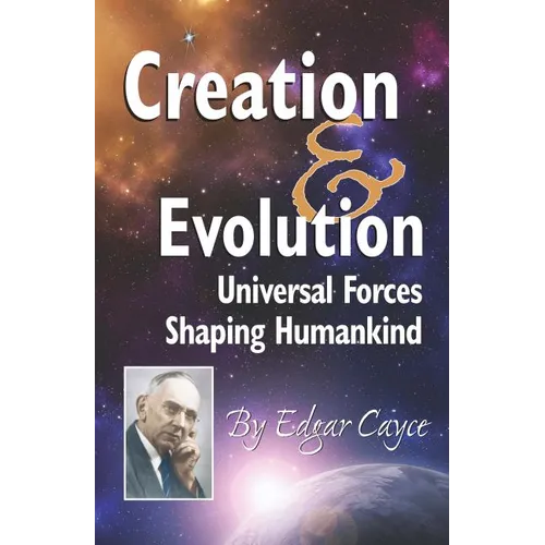Creation & Evolution: Universal Forces Shaping Humankind - Paperback