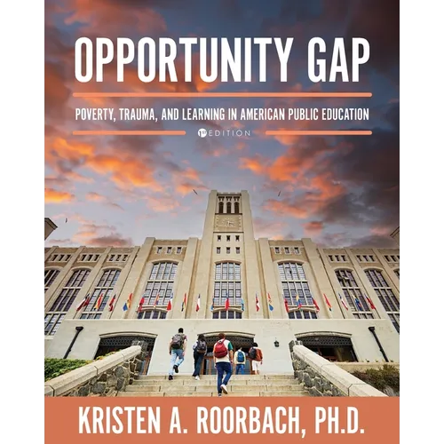 Opportunity Gap: Poverty, Trauma, and Learning in American Public Education - Paperback