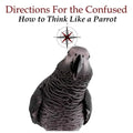 Directions for the Confused: How To Think Like a Parrot - Paperback