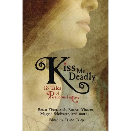 Kiss Me Deadly: 13 Tales of Paranormal Love - Paperback