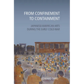 From Confinement to Containment: Japanese/American Arts during the Early Cold War - Paperback