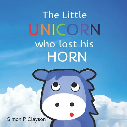 The Little Unicorn Who Lost His Horn - Paperback