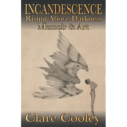 Incandescence: Rising Above Darkness, Memoir & Art - Paperback
