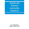 Statutes and statutory construction, including a discussion of legislative powers, constitutional regulations relative to the forms of legislation and - Paperback
