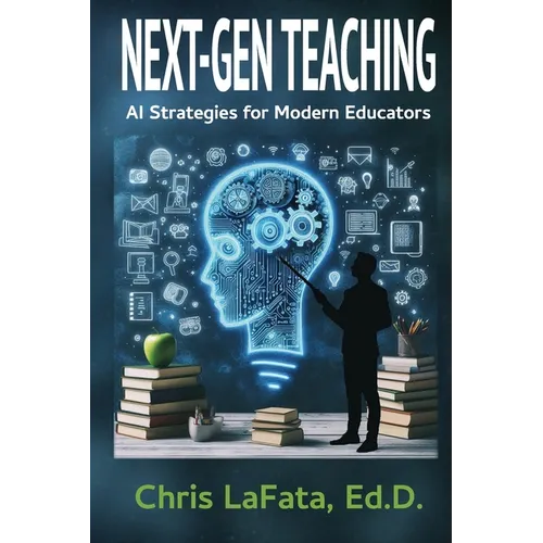 Next-Gen Teaching: AI Strategies for Modern Educators - Paperback