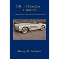 Ok... I Confess... I Did It! - An Autobiographical Series of Stories of Henry Schmidt - Paperback
