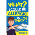 What? I Could be Allergic to That?! - Paperback