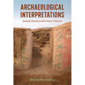 Archaeological Interpretations: Symbolic Meaning Within Andes Prehistory - Hardcover