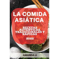 La Comida Asiática 2022: Recetas Auténticas, Tradicionales Y Rápidas - Paperback