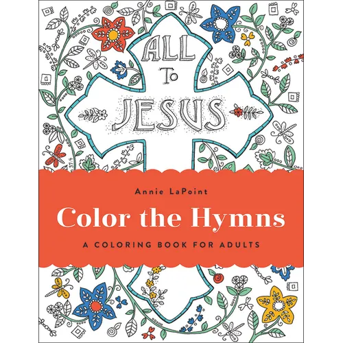 Color the Hymns: A Coloring Book for Adults - Paperback