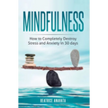 Mindfulness: How to completely destroy stress and anxiety in 30 days - Hardcover
