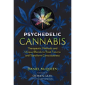 Psychedelic Cannabis: Therapeutic Methods and Unique Blends to Treat Trauma and Transform Consciousness - Paperback
