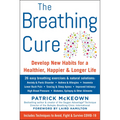 The Breathing Cure: Develop New Habits for a Healthier, Happier, and Longer Life with a Foreword by Laird Hamilton - Hardcover