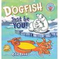 Dogfish, Just be YOU! - Hardcover