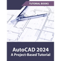AutoCAD 2024 A Project-Based Tutorial: (Colored) - Paperback
