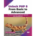 Unlock PHP 8: From Basic to Advanced: The Next-Level PHP 8 Guide for Dynamic Web Development - Paperback