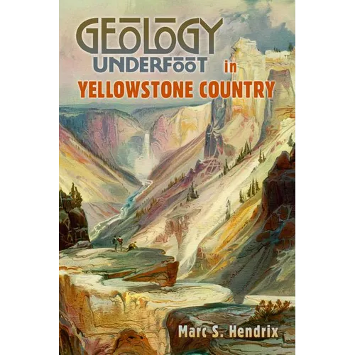 Geology Underfoot in Yellowstone Country - Paperback