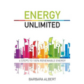 Energy Unlimited: Four Steps to 100% Renewable Energy - Paperback