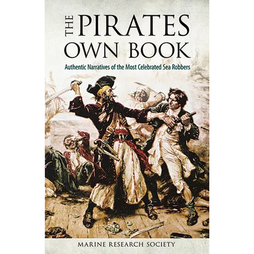 The Pirates Own Book: Authentic Narratives of the Most Celebrated Sea Robbers - Paperback