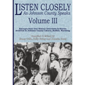 Listen Closely as Johnson County Speaks - Vol. 3 - Paperback