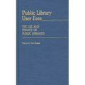 Public Library User Fees: The Use and Finance of Public Libraries - Hardcover