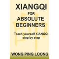 Xiangqi for Absolute Beginners: Teach Yourself Xiangqi Step by Step - Paperback