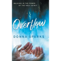 Overflow: Walking in the Power of the Holy Spirit - Hardcover