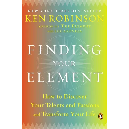 Finding Your Element: How to Discover Your Talents and Passions and Transform Your Life - Paperback