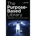 The Purpose-Based Library: Finding Your Path to Survival, Success, and Growth - Paperback