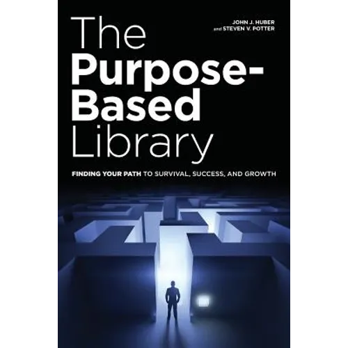 The Purpose-Based Library: Finding Your Path to Survival, Success, and Growth - Paperback