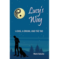 Lucy's Way: A Dog, A Drunk, And the Tao - Paperback