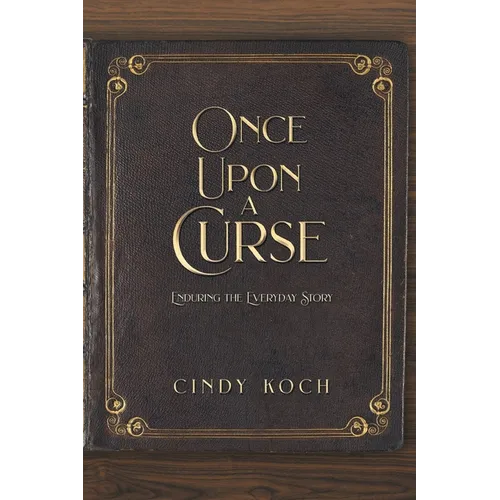 Once Upon a Curse: Enduring the Everyday Story - Paperback