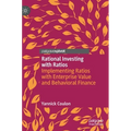 Rational Investing with Ratios: Implementing Ratios with Enterprise Value and Behavioral Finance - Hardcover