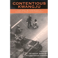 Contentious Kwangju: The May 18 Uprising in Korea's Past and Present - Paperback