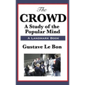 The Crowd: A Study of the Popular Mind - Hardcover