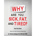 Why Are You Sick, Fat, and Tired?: Find Out Now - Paperback