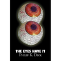 The Eyes Have It by Philip K. Dick, Science Fiction, Fantasy, Adventure - Paperback