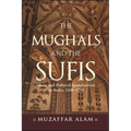The Mughals and the Sufis: Islam and Political Imagination in India, 1500-1750 - Hardcover