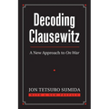 Decoding Clausewitz: A New Approach to on War - Paperback