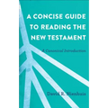 A Concise Guide to Reading the New Testament: A Canonical Introduction - Paperback